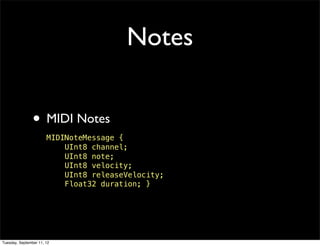 Notes


                • MIDI Notes
                       MIDINoteMessage {
                           UInt8 channel;
  ...