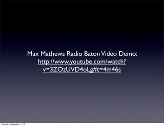 Max Mathews Radio Baton Video Demo:
                               http://www.youtube.com/watch?
                         ...