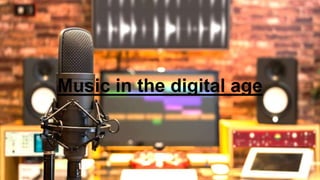 Music in the digital age
 