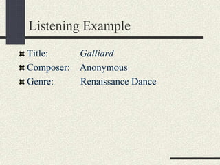 Listening Example
Title: Galliard
Composer: Anonymous
Genre: Renaissance Dance
 