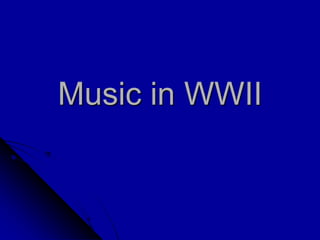 Music in WWII
 