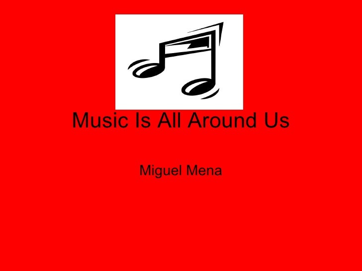 Music Is All Around Us