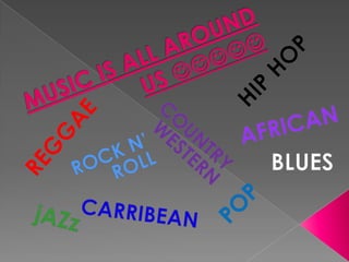 HIP HOP MUSIC IS ALL AROUND US  AFRICAN COUNTRY WESTERN REGGAE BLUES ROCK N’ ROLL POP jAZz CARRIBEAN 
