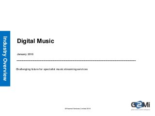 © Heernet Ventures Limited 2016
Digital Music
January 2016
IndustryOverview
Challenging future for specialist music streaming services
 