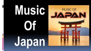 Music
Of
Japan
 