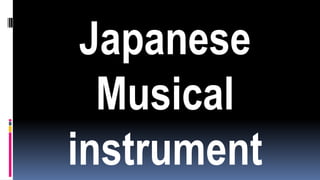 Japanese
Musical
instrument
 
