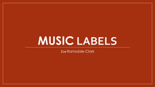 MUSIC LABELS
Zoe Ramsdale-Clark
 