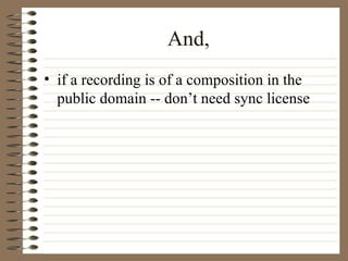 And, if a recording is of a composition in the public domain -- don’t need sync license 
