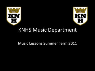 KNHS Music Department Music Lessons Summer Term 2011 