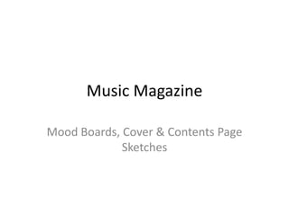 Music Magazine Mood Boards, Cover & Contents Page Sketches 