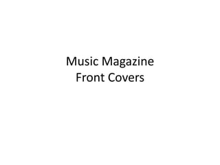 Music Magazine
 Front Covers
 