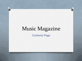 Music Magazine
   Contents Page
 