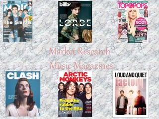 Market Research-
Music Magazines
 