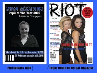 The title of the magazine takes the whole top row up, so that the name of the magazine is seen easily so that they know what it is called straight awayThis front cover will hopefully attract the audience as I think the different features on it will do it justice.