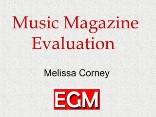 Music Magazine
Evaluation
Melissa Corney

 