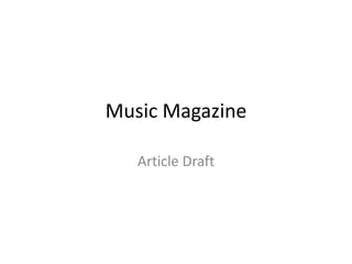Music Magazine
Article Draft

 