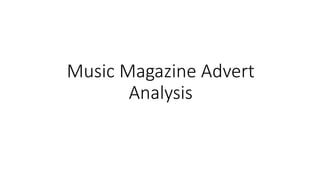 Music Magazine Advert
Analysis
 