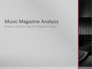 Music Magazine Analysis
Analysis of Genre Specific Magazine Pages
 