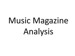 Music Magazine
Analysis
 