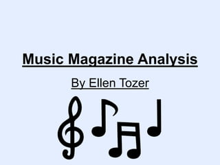 Music Magazine Analysis
By Ellen Tozer
 