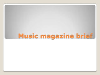 Music magazine brief
 