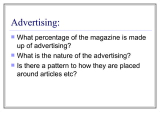 Advertising: What percentage of the magazine is made up of advertising? What is the nature of the advertising? Is there a pattern to how they are placed around articles etc? 