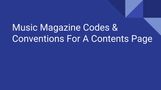 Music Magazine Codes &
Conventions For A Contents Page
 