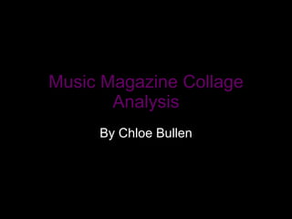 Music Magazine Collage Analysis By Chloe Bullen 
