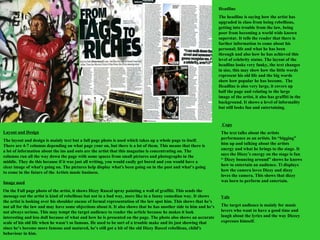 Layout and Design   The layout and design is mainly text but a full page photo is used which takes up a whole page to itself. There are 4-7 columns depending on what page your on, but there is a lot of them. This means that there is a lot of information about the ins and outs are the artist that this magazine is concentrating on. The columns run all the way down the page with some spaces from small pictures and photographs in the middle. They do this because if it was just all writing, you would easily get bored and you would have a clear image of what's going on. The pictures help display what's been going on in the past and what’s going to come in the future of the Artists music business. Image used On the Full page photo of the artist, it shows Dizzy Rascal spray painting a wall of graffiti. This sends the message out the artist is kind of rebellious but not in a bad way, more like in a funny comedian way. It shows the artist is looking over his shoulder encase of formal representation of the law spot him. This shows that he’s not all for the law and may have some objections about it. It also shows that he has another side to him and he’s not always serious. This may tempt the target audience to reader the article because he makes it look interesting and less dull because of what and how he is presented on the page. The photo also shows an accurate scale of his old life when he wasn’t so famous. He used to be sort of a trouble make and its just showing that since he’s become more famous and matured, he’s still got a bit of the old Dizzy Rascel rebellious, child's behaviour in him. Headline The headline is saying how the artist has upgraded in class from being rebellious, getting into trouble from the law, being poor from becoming a world wide known superstar. It tells the reader that there is further information to come about his personal; life and what he has been through and also how he has achieved this level of celebrity status. The layout of the headline looks very funky, the text changes in size, this may show how the little words represent his old life and the big words show how popular he has become.  The Headline is also very large, it covers up half the page and relating to the large image of the artist, it also has graffiti in the background. It shows a level of informality but still looks fun and entertaining.  Copy The text talks about the artists performance as an artists. Its “bigging” him up and talking about the artists energy and what he brings to the stage. It says the Dizzy’s energy on the stage is fun “ Dizzy bouncing around” shows he knows how to entertain an audience. Ti displays how the camera loves Dizzy and dizzy loves the camera. This shows that dizzy was born to perform and entertain. Vals The target audience is mainly for music lovers who want to have a good time and laugh about the lyrics and the way Dizzey expresses himself.  