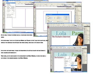 On this slide, it shows the detailed lead up, to my double page spread article.  In the third and fourth image, it shows the development of the text and how the text was formed to have a glowing light shadow on it. These slides, are the main subjects of the development to my Music Magazine, in which they were a lot of detail to the different elements of my Music Magazine. In the first image, I had to go to Layout and Margins and Columns so that I could set the limit line, when setting up the background for my double page spread article, which links to the second image. 