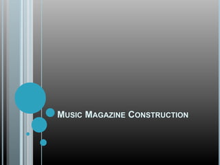 MUSIC MAGAZINE CONSTRUCTION
 