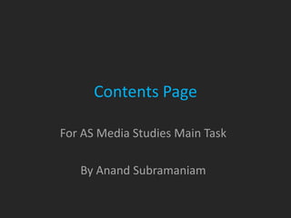 Contents Page

For AS Media Studies Main Task

   By Anand Subramaniam
 