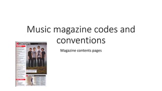 Music magazine codes and
conventions
Magazine contents pages
 