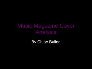 Music Magazine Cover Analysis By Chloe Bullen 