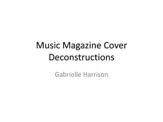 Music Magazine Cover
Deconstructions
Gabrielle Harrison

 