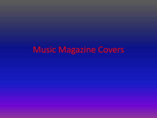 Music Magazine Covers 
 