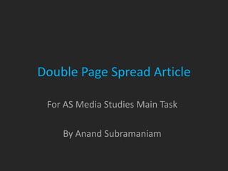Double Page Spread Article

 For AS Media Studies Main Task

    By Anand Subramaniam
 