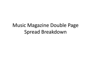 Music Magazine Double Page
    Spread Breakdown
 