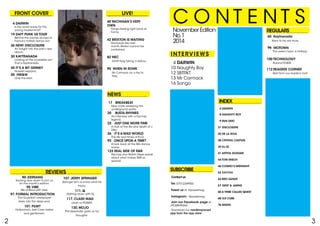 _
C O N T E N T SNovemberEdition
No.1
2014
INTERVIEWS
4 DARWIN
10 Naughty Boy
12 SBTRKT
13 Mr Carmack
16 Sango
SUBSCRIBE
Contactus:
Tel: 07512349903
Tweet us at @powermag
Instagram: @powermag
Join our Facebook page at
/POWERMAG
Download our new&improved
app from the app store
INDEX
4 DARWIN
8 Naughty Boy
9 RUN DMC
21 Disclosure
25 De La Soul
38 Crystal Castles
39 DJ EZ
41 Artful Dodger
44 Tom Misch
46 Cosmo’s Midnight
52 XXYYXX
54 Bro Safari
57 Gent & Jawns
60 A tribe called Quest
68 Ice Cube
78 Mizuki
FRONT COVER
4 Darwin
Is the world ready for this
young mastermind?.
19 Daft Punk US Tour
Behind the scenes access to
France’s hottest dance act.
26 New! Disclosure
An insight into the pair’s new
album.
30 Kaytranada
Looking at the incredible act
that is Kaytranada.
45 It’s a bit Grimey
Novelist explains.
55 HW&W
Only the best.
NEWS
17 Breakbeat
New craze sweeping the
undergound world.
20 Busta Rhymes
An interview with a hip-hop
legend.
23 Just one more time
A look at the life and death of J
Dilla.
26 It’s a mad world
The life and times of B.I.G.
93 Once upon a time?
A look back at the 80s dance
scene.
123 real side of r&b
Hip-hop duo Mobb Depp speak
about what makes R&B so
special.
90. Kerrang
Kerrang slow down to join us
for this month’s edition.
95.Vibe
We chillout with vibe.
97. formal introduction
The Guardian newspaper
dives into the deep end.
101. Film?
Hollywood’s Joel Coen ladies
and gentlemen.
107. Jerry Springer
Springer let’s us know what he
thinks.
111. Q
.Getting down with Q.
117. Clash Mag
clash vs POWER.
120. MOJO
Phil Alexander gives us his
thoughts.
LIVE!
40 Michigan’s very
own
Sango feeling right back at
home.
42 Brixton is waiting
Disclosure live next
month, Brixton cannot be
contained.
82 NEC
A$AP Ferg taking a detour.
95 when in rome
Mr Carmack on a trip to
Italy.
2 3
REVIEWS
REGULARS
65 Kaytranada
Back to his old tricks.
96 Motown
This week’s topic is Holiday
100 Technology
Roland TR-808.
112 Readers Corner
Best from our reader’s mail.
 