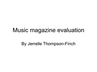 Music magazine evaluation By Jerrelle Thompson-Finch 