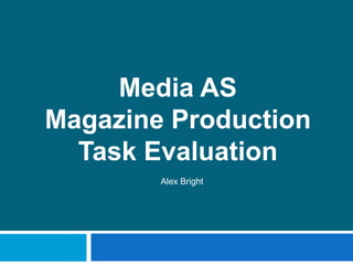 Media AS  Magazine Production TaskEvaluation Alex Bright 