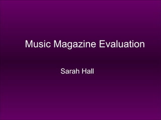 Music Magazine Evaluation Sarah Hall 