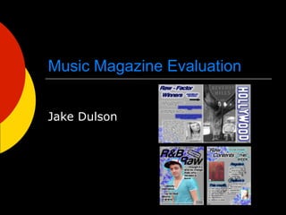 Music Magazine Evaluation


Jake Dulson
 