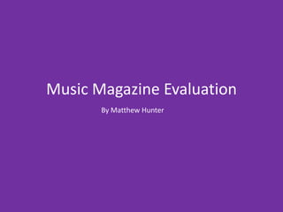 Music Magazine Evaluation By Matthew Hunter 