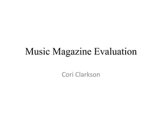 Music Magazine Evaluation

        Cori Clarkson
 