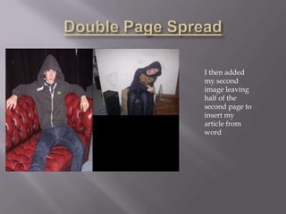 I then added
my second
image leaving
half of the
second page to
insert my
article from
word
 