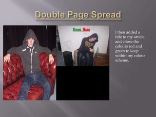 I then added a
title to my article
and chose the
colours red and
green to keep
within my colour
scheme.
 