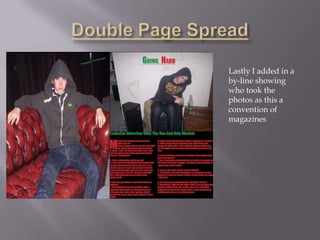 Lastly I added in a
by-line showing
who took the
photos as this a
convention of
magazines
 