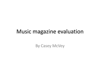 Music magazine evaluation

       By Casey McVey
 