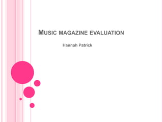 MUSIC MAGAZINE EVALUATION
Hannah Patrick
 